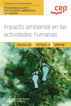  Manual. Impacto ambiental en las actividades humanas (UF0735). Certificados de profesionalidad. Interpretación y educación ambiental (SEAG0109) 