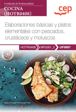  Manual. Elaboraciones básicas y platos elementales con pescados, crustáceos y moluscos (UF0067). Certificados de profesionalidad. Cocina (HOTR0408) 