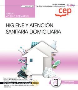  Manual. Higiene y atención sanitaria domiciliaria (MF0249_2). Certificados de profesionalidad. Atención sociosanitaria a personas en el domicilio (SSCS0108) 