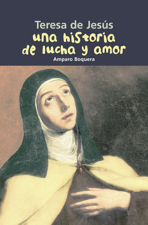  Historia de lucha y amor. Teresa de Jesús 