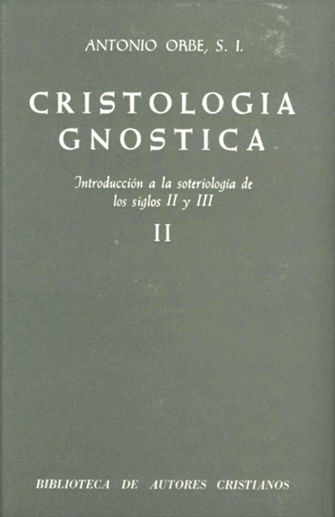  Cristología gnóstica.Introducción a la soteriología de los siglos II y III.Vol.II 