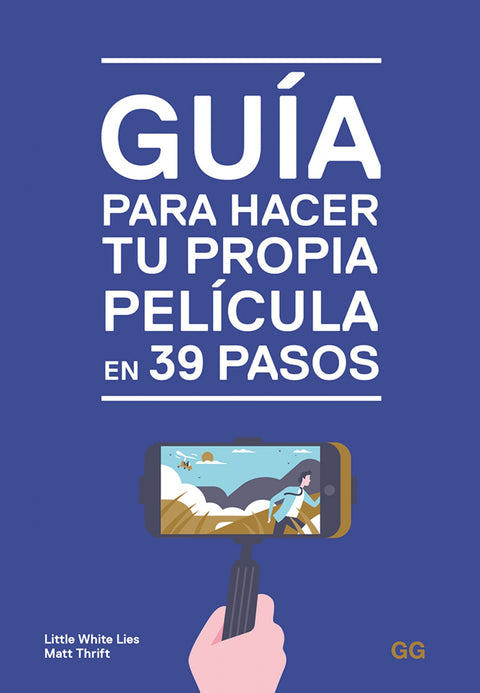  GUIA PARA HACER TU PROPIA PELICULA EN 39 PASOS 