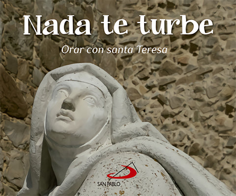  Nada Te Turbe. Orar Con Santa Teresa 