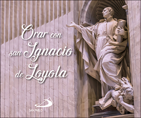  Orar con san Ignacio de Loyola 