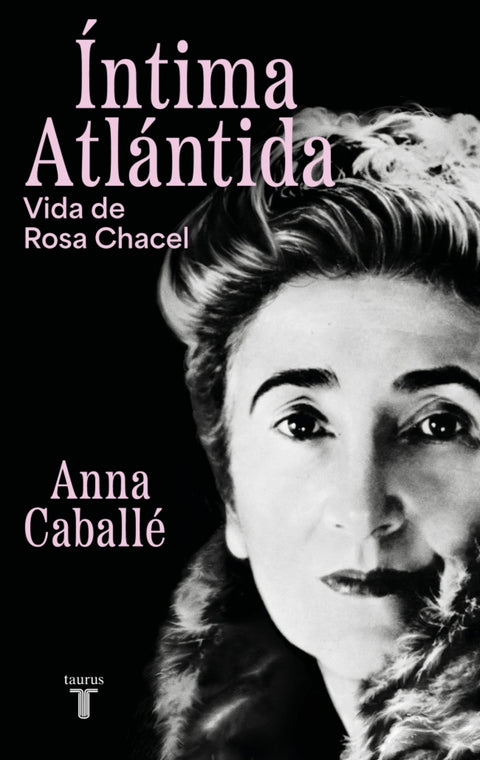 Íntima Atlántida. Biografía de Rosa Chacel (1898-1994)