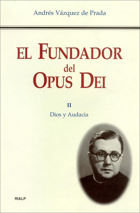  El Fundador del Opus Dei. II. Dios y audacia 