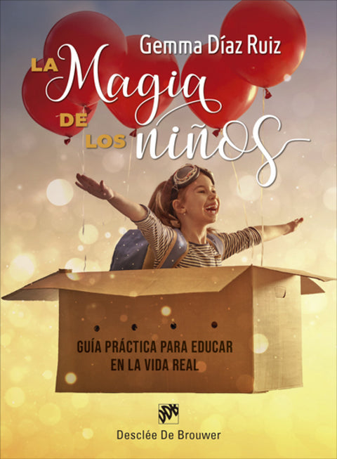  La magia de los niños. Guía práctica para educar en la vida real 
