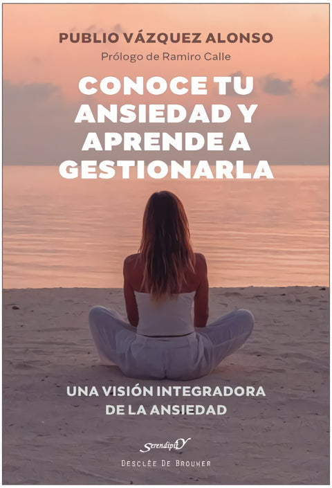  Conoce tu ansiedad y aprende a gestionarla. Una visión integradora de la ansiedad 