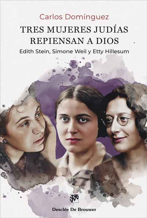  Tres mujeres judías repiensan a Dios. Edith Stein, Simone Weil y Etty Hillesum 