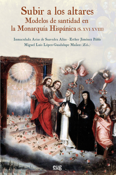  SUBIR A LOS ALTARES:MODELOS SANTIDAD MONARQUÍA HISPÁNICA 
