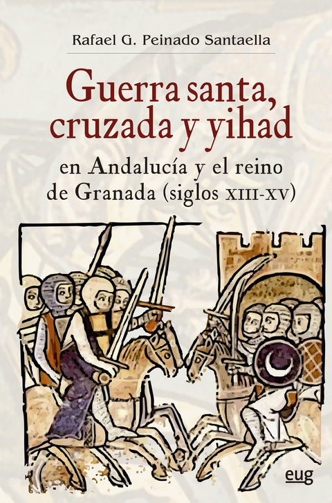  Guerra Santa, cruzada y yihad en Andalucía y el reino de Granada (siglos XIII-XV) 