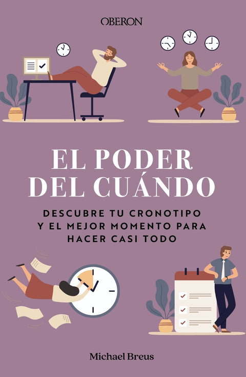  El poder del cuándo. Descubre tu cronotipo y el mejor momento para hacer casi todo 