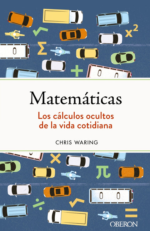  Matemáticas. Los cálculos ocultos de la vida cotidiana 