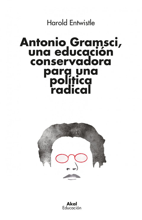  ANTONIO GRAMSCI, UNA EDUCACIÓN CONSERVADORA PARA UNA POLÍTICA RADICAL 
