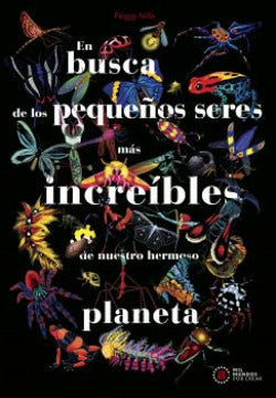  En busca de los pequeños seres más increíbles de nuestro hermoso planeta 
