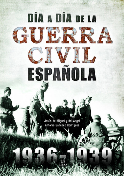  DÍA A DÍA DE LA GUERRA CIVIL ESPAÑOLA 
