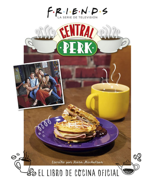  FRIENDS: CENTRAL PERK. EL LIBRO DE COCINA OFICIAL 