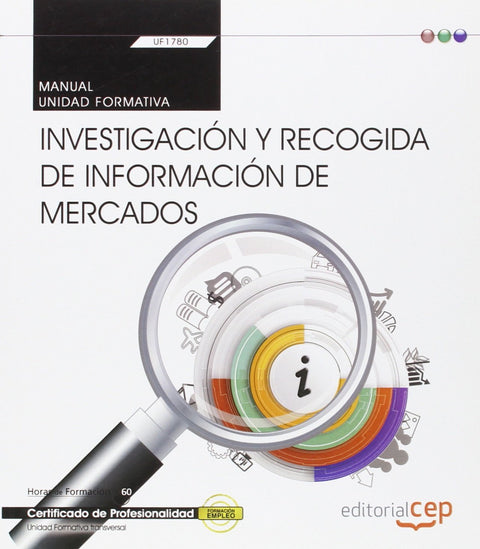  Manual. Investigación y recogida de información de mercados (Transversal: UF1780). Certificados de profesionalidad 