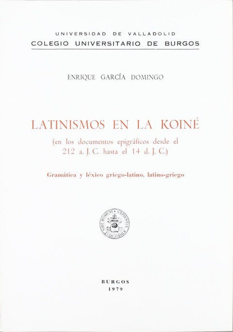 Latinismos En La Koiné (documentos Epigráficos Desde El 212 A. J.c. Hasta El 14 D. J.c.) 