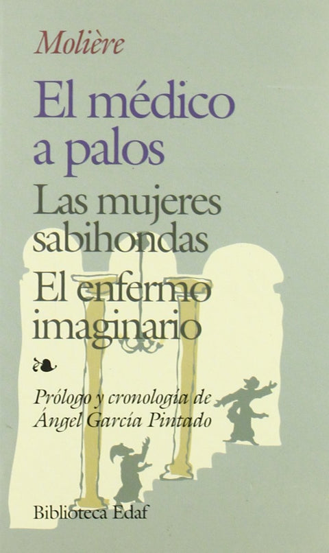 El médico a palos;Las mujeres sabihondas;El enfermo imaginario 