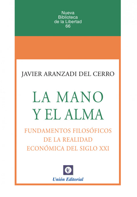  LA MANO Y EL ALMA. FUNDAMENTOS FILOSÓFICOS DE LA REALIDAD ECONÓMICA DEL SIGLO XXI 