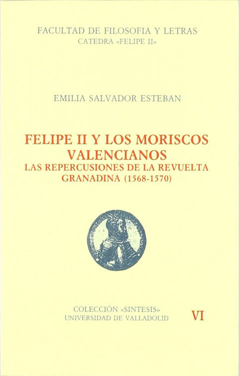  Felipe Ii Y Los Moriscos Valencianos. Las Repercusiones De La Revuelta Granadina (1568-1570) 