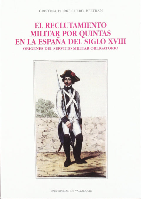  Reclutamiento Militar Por Quintas En La España Del Siglo Xviii, El. Orígenes Del Servicio Militar Ob 