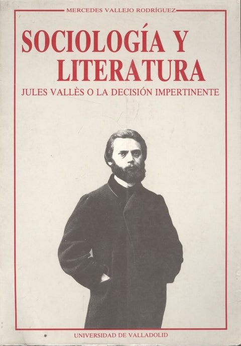  Sociolog¡a Y Literatura. Jules Vallés O La Decisión Impertinente 