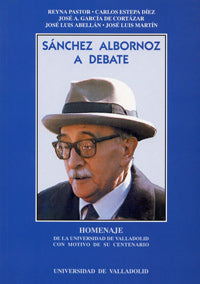  Sánchez Albornoz A Debate. Homenaje De La Universidad De Valladolid Con Motivo De Su Centenario 