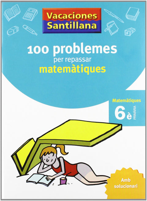  VACANCES 6E PRIMARIA 100 PROBLEMES PER REPASSAR MATEMATIQUES AMB SOLUCIONARI SEXTE PRIMARIA GRUP PROMOTOR 
