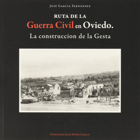  RUTA DE LA GUERRA CIVIL EN OVIEDO . La construcción de la Gesta *KRK 