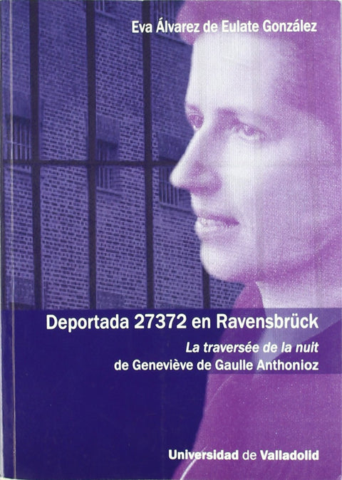  Deportada 27372 En Ravensbrück. La Traversée De La Nuit De Geneviéve De Gaulle Anthonioz 
