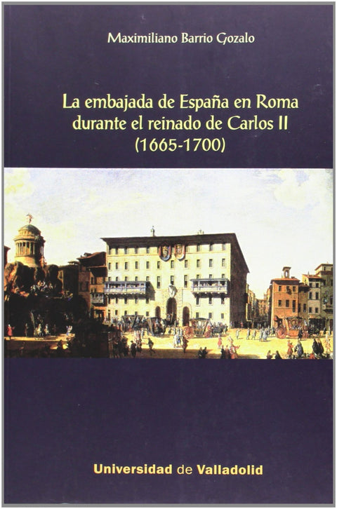  Embajada De España En Roma Durante El Reinado De Carlos Ii, La. (1665-1700) 