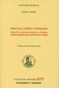  Portugal Unido Y Separado. Felipe Ii, La Unión De Territorios Y El Debate Sobre La Condición Polític 