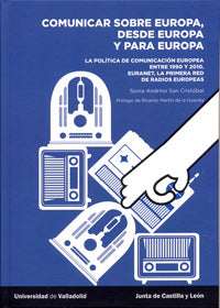  Comunicar Sobre Europa, Desde Europa Y Para Europa. La Pol¡tica De Comunicación Europea Entre 1950 Y 
