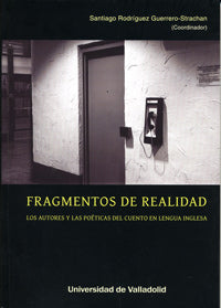  Fragmentos De Realidad. Los Autores Y Las Poéticas Del Cuento En Lengua Inglesa 