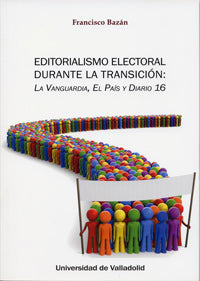  Editorialismo Electoral Durante La Transición: La Vanguardia, El Pa¡s Y Diario 16 
