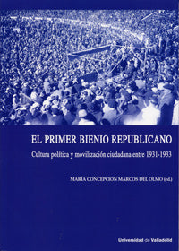  Primer Bienio Republicano, El. Cultura Pol¡tica Y Movilización Ciudadana Entre 1931-1933 