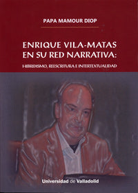  Enrique Vila-matas en su red narrativa. Hibridismo, reescritura e intertextualidad 