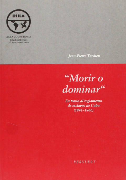  'Morir o dominar' en torno al reglamento de esclavos de Cuba (1841-1866) 