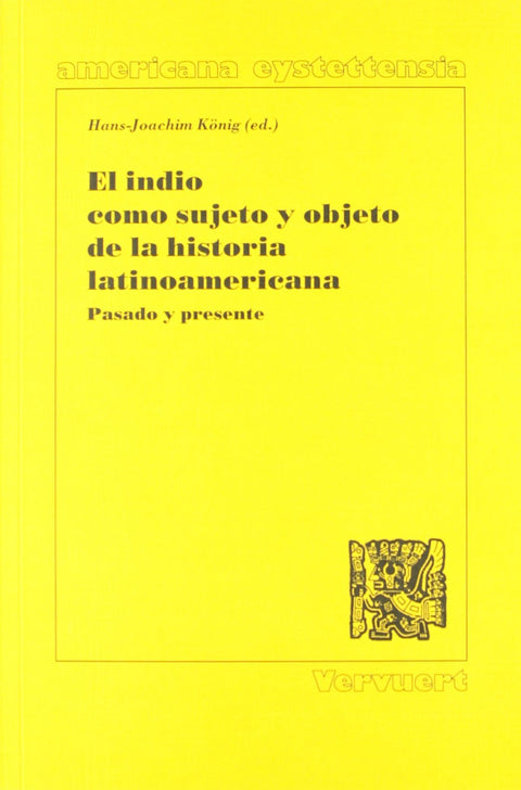 El indio como sujeto y objeto de la historia latinoamericana 