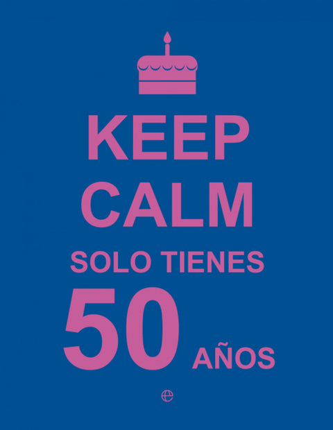  Keep calm solo tienes 50 años 