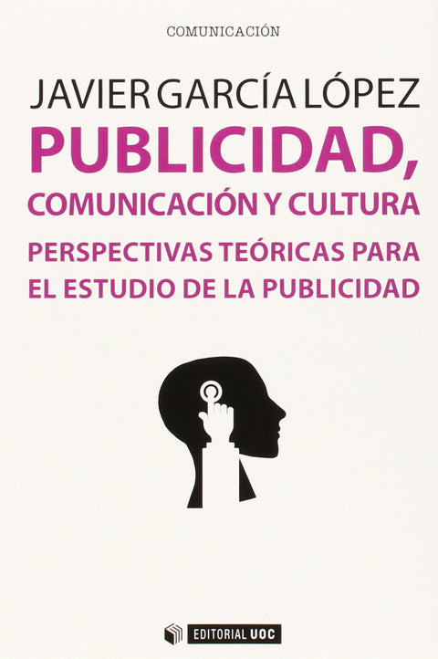  Publicidad, comunicación y cultura. Perspectivas teóricas para el estudio de la publicidad 