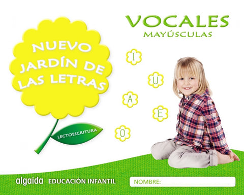  NUEVO JARDÍN DE LAS LETRAS: VOCALES MAYÚSCULAS 4 AÑOS 