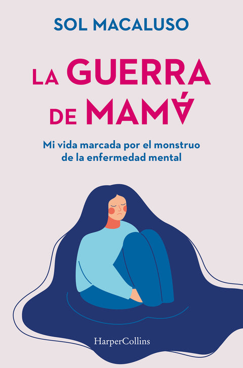  La guerra de mamá. Mi vida marcada por el monstruo de la enfermedad mental 