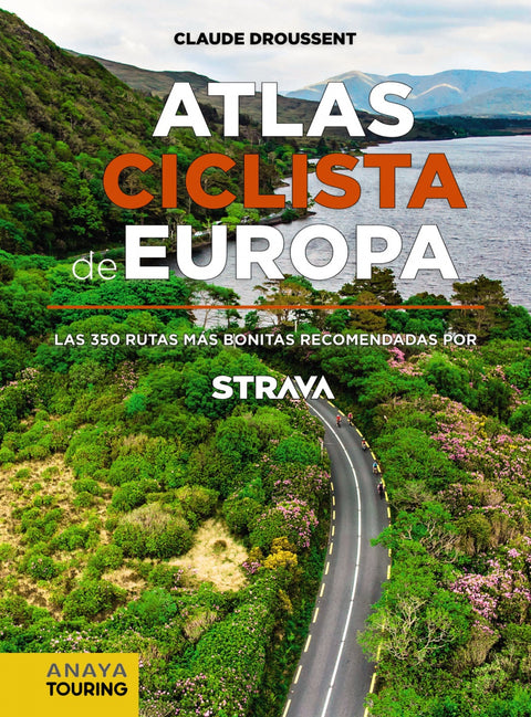  Atlas Ciclista de Europa. Las 350 rutas más bonitas recomendadas por STRAVA 