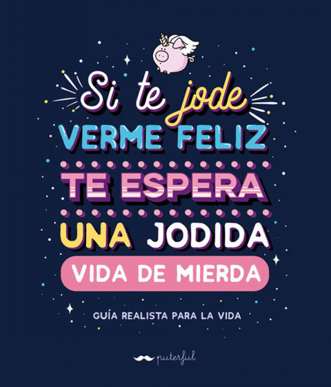  SI TE JODE VERME FELIZ TE ESPERA UNA JODIDA VIDA DE MIERDA 
