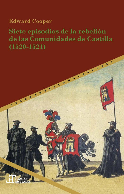  SIETE EPISODIOS DE LA REBELIÓN DE LAS COMUNIDADES DE CASTILLA 1520-1521 