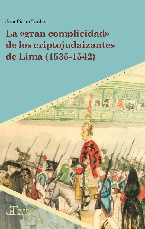  LA GRAN COMPLICIDAD DE LOS CRIPTOJUDAIZANTES DE LIMA (1535-1542) 