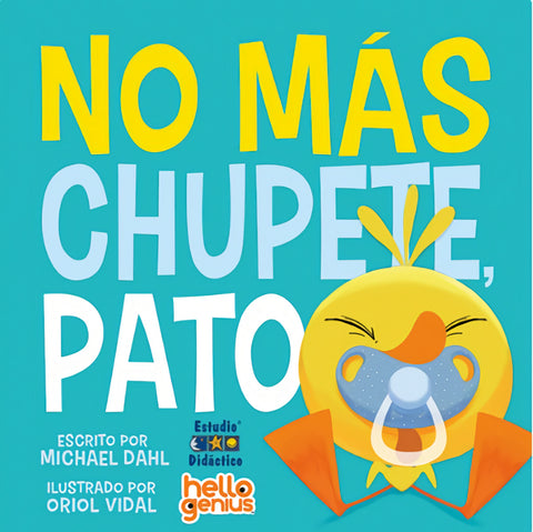  NO MÁS CHUPETE, PATO- LIBRO EDUCATIVO 